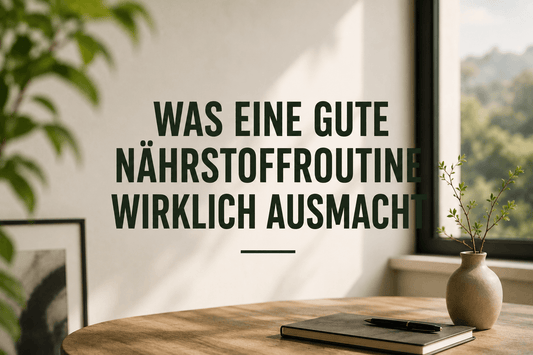 Was eine gute Nährstoffroutine wirklich ausmacht